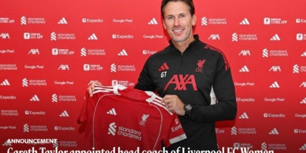 曾执教曼城女足，利物浦官方：任命加雷斯-泰勒为女足主帅